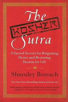 Košer Sutra: Košer: Osm posvátných tajemství, jak znovu zažehnout touhu a obnovit vášeň pro život. - The Kosher Sutra: Eight Sacred Secrets for Reigniting Desire and Restoring Passion for Life
