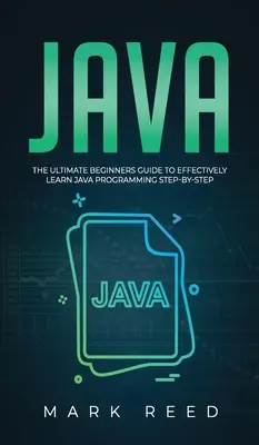 Java: Příručka pro začátečníky, jak se efektivně naučit programovat v jazyce Java krok za krokem - Java: The ultimate beginners guide to effectively learn Java programming step-by-step