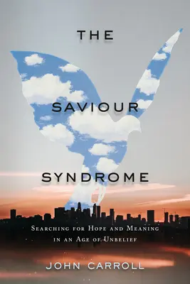 Syndrom spasitele: Hledání naděje a smyslu ve věku nevíry. - The Saviour Syndrome: Searching for Hope and Meaning in an Age of Unbelief