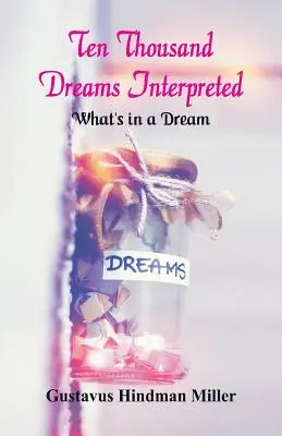 Deset tisíc vyložených snů: Co se skrývá ve snu - Ten Thousand Dreams Interpreted: What's in a Dream