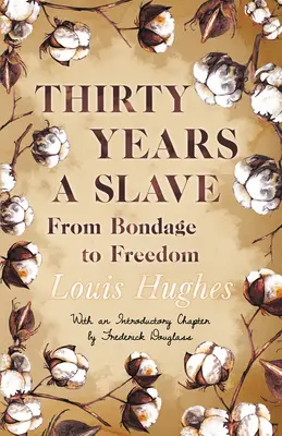 Třicet let otrokem - Z otroctví na svobodu: S úvodní kapitolou od Fredericka Douglasse. - Thirty Years a Slave - From Bondage to Freedom: With an Introductory Chapter by Frederick Douglass