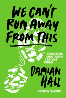Před tímhle neutečeme: Závody o zlepšení stopy běhu v naší klimatické nouzi - We Can't Run Away from This: Racing to Improve Running's Footprint in Our Climate Emergency