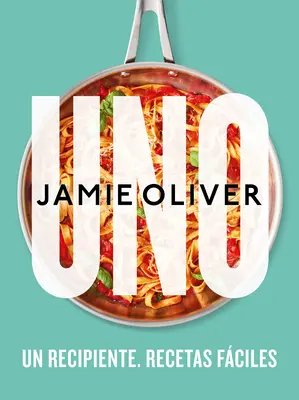 Uno. Un Recipiente. Recetas Fciles / One: Jednoduché zázraky na jedné pánvi - Uno. Un Recipiente. Recetas Fciles / One: Simple One-Pan Wonders