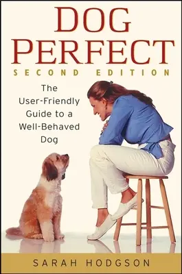 Dogperfect: Uživatelsky přívětivý průvodce dobře vychovaným psem - Dogperfect: The User-Friendly Guide to a Well-Behaved Dog