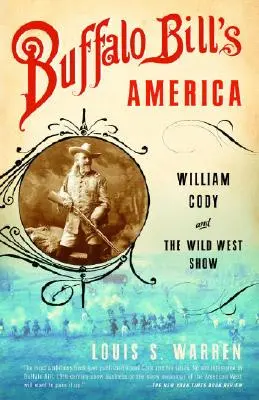 Amerika Buffalo Billa: William Cody a show Divokého západu - Buffalo Bill's America: William Cody and the Wild West Show