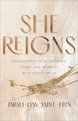 Ona vládne: Vládneš: Překonej své spouštěče, obavy a starosti pomocí Boží pravdy - She Reigns: Conquering Your Triggers, Fears, and Worries with God's Truth