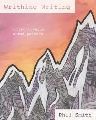 Writhing Writing: Směřování k bláznivé poetice - Writhing Writing: Moving Towards a Mad Poetics
