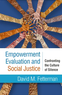 Empowerment Evaluation and Social Justice (Hodnocení posílení postavení a sociální spravedlnost): Vymezení se vůči kultuře mlčení - Empowerment Evaluation and Social Justice: Confronting the Culture of Silence