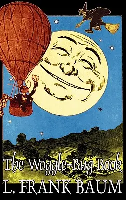 The Woggle-Bug Book by L. Frank Baum, Beletrie, Klasika, Fantasy, Pohádky, Lidové příběhy, Legendy a mytologie - The Woggle-Bug Book by L. Frank Baum, Fiction, Classics, Fantasy, Fairy Tales, Folk Tales, Legends & Mythology