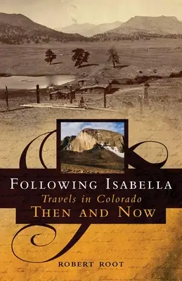 Za Isabellou: Cesty po Coloradu tehdy a dnes - Following Isabella: Travels in Colorado Then and Now