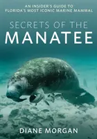 Tajemství kapustňáka: Tajemství Manatee: Průvodce zasvěcenými informacemi o nejikoničtějším mořském savci na Floridě - Secrets of the Manatee: An Insider's Guide to Florida's Most Iconic Marine Mammal