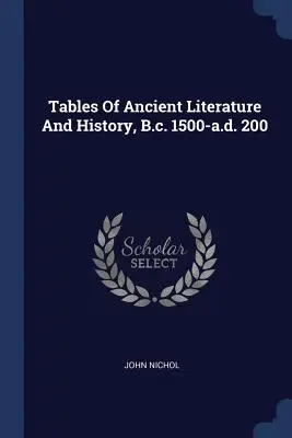 Tabulky starověké literatury a dějin, 1500 př. n. l. - 200 n. l. - Tables Of Ancient Literature And History, B.c. 1500-a.d. 200