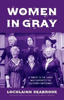 Women in Gray: A Tribute to the Ladies Who Supported Southern Confederacy (Ženy v šedém: Pocta dámám, které podporovaly jižanskou Konfederaci) - Women in Gray: A Tribute to the Ladies Who Supported the Southern Confederacy