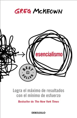 Esencialismus. Logra El Mximo de Resultados Con El Mnimo de Esfuerzo / Esencialismus: The Disciplined Pursuit of Less / Disciplinovaná snaha o méně - Esencialismo. Logra El Mximo de Resultados Con El Mnimo de Esfuerzo / Essentia Lism: The Disciplined Pursuit of Less