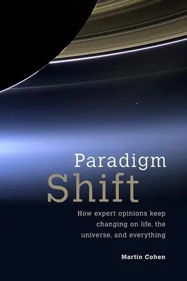 Změna paradigmatu: Jak se mění názory odborníků na život, vesmír a vůbec na všechno - Paradigm Shift: How Expert Opinions Keep Changing on Life, the Universe, and Everything