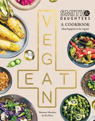 Smith & Daughters: Kuchařka (která je náhodou veganská) - Smith & Daughters: A Cookbook (That Happens to Be Vegan)