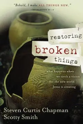 Obnova rozbitých věcí: Co se stane, když se nám podaří zachytit vizi nového světa, který Ježíš vytváří? - Restoring Broken Things: What Happens When We Catch a Vision of the New World Jesus Is Creating