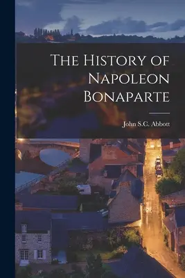 Dějiny Napoleona Bonaparta - The History of Napoleon Bonaparte