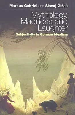 Mytologie, šílenství a smích: Subjektivita v německém idealismu - Mythology, Madness, and Laughter: Subjectivity in German Idealism
