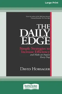 The Daily Edge: Simple Strategies to Increase Efficiency and Make an Impact Every Day [16 Pt Large Print Edition]. - The Daily Edge: Simple Strategies to Increase Efficiency and Make an Impact Every Day [16 Pt Large Print Edition]