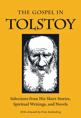 Evangelium v Tolstém: Tolstoj: výběr z jeho povídek, duchovních spisů a románů. - The Gospel in Tolstoy: Selections from His Short Stories, Spiritual Writings & Novels