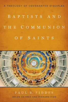 Baptisté a společenství svatých: Teologie smluvních učedníků - Baptists and the Communion of Saints: A Theology of Covenanted Disciples