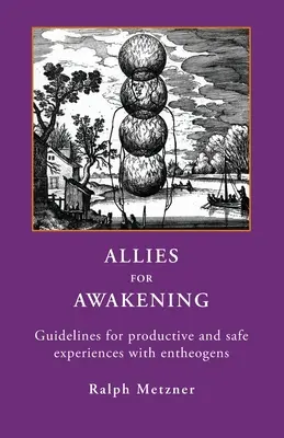 Spojenci pro probuzení: Pokyny pro produktivní a bezpečné zážitky s entheogeny - Allies for Awakening: Guidelines for productive and safe experiences with entheogens