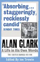 Alan Clark: Život podle vlastních slov - Alan Clark: A Life in his Own Words