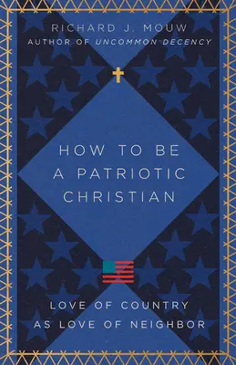 Jak být vlasteneckým křesťanem: Láska k vlasti jako láska k bližnímu - How to Be a Patriotic Christian: Love of Country as Love of Neighbor