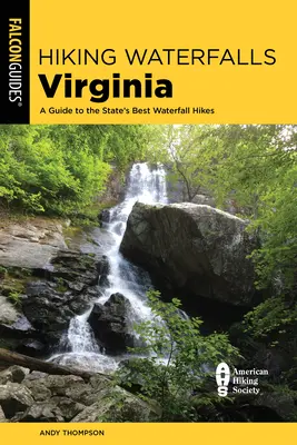 Hiking Waterfalls Virginia: Průvodce po nejlepších túrách po vodopádech ve státě Virginia: výběr z nejlepších vodopádů ve Virginii. - Hiking Waterfalls Virginia: A Guide to the State's Best Waterfall Hikes