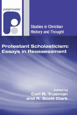 Protestantská scholastika: Essays in Reassessment (Eseje o přehodnocení) - Protestant Scholasticism: Essays in Reassessment
