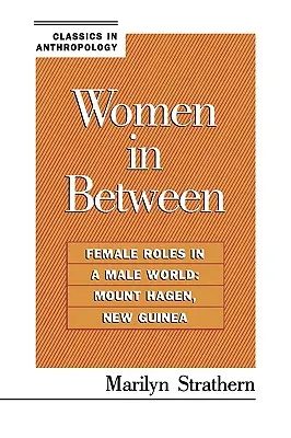 Ženy v meziprostoru: Ženské role v mužském světě: Mount Hagen, Nová Guinea - Women in Between: Female Roles in a Male World: Mount Hagen, New Guinea