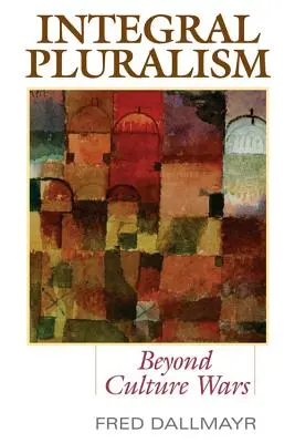 Integrální pluralismus: Překonat kulturní války - Integral Pluralism: Beyond Culture Wars