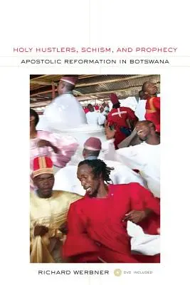 Svatí hastrmani, schizma a proroctví: Apoštolská reformace v Botswaně, 11. díl [s DVD] - Holy Hustlers, Schism, and Prophecy: Apostolic Reformation in Botswana Volume 11 [With DVD]