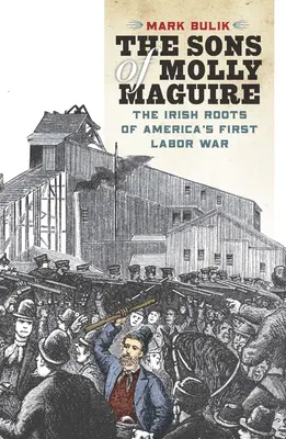 Synové Molly Maguirové: Irské kořeny první americké dělnické války - The Sons of Molly Maguire: The Irish Roots of America's First Labor War