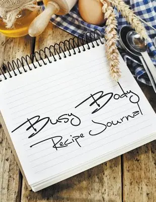 Deník receptů pro zaneprázdněné tělo - Busy Body Recipe Journal