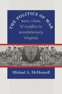 Politika války: rasa, třída a konflikt v revoluční Virginii - The Politics of War: Race, Class, and Conflict in Revolutionary Virginia