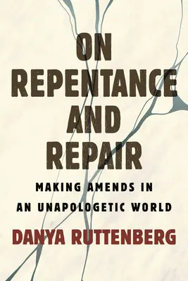O pokání a nápravě: O pokání a nápravě v neomluvitelném světě. - On Repentance and Repair: Making Amends in an Unapologetic World