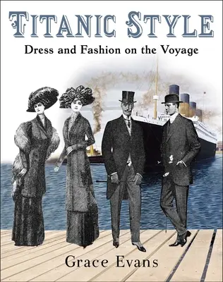 Titanic Style: Oblečení a móda na plavbě - Titanic Style: Dress and Fashion on the Voyage