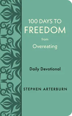 100 dní k osvobození od přejídání: Denní devocionálie: 100 dní bez přejídání - 100 Days to Freedom from Overeating: Daily Devotional
