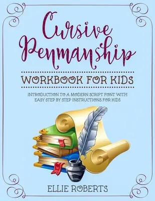 Cvičebnice kurzívního písma pro děti: Úvod do moderního písma s jednoduchými návody pro děti krok za krokem - Cursive Penmanship Workbook for Kids: Introduction to a Modern Script Font with Easy Step by Step Instructions for Kids