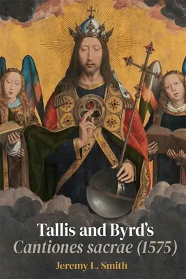 Tallisovy a Byrdovy Cantiones Sacrae (1575): A Sacred Argument - Tallis and Byrd's Cantiones Sacrae (1575): A Sacred Argument