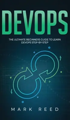 DevOps: Ultimátní průvodce pro začátečníky, jak se naučit DevOps krok za krokem - DevOps: The Ultimate Beginners Guide to Learn DevOps Step-By-Step