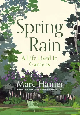 Jarní déšť: Život prožitý v zahradách - Spring Rain: A Life Lived in Gardens