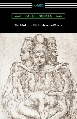 Šílenec: Jeho podobenství a básně - The Madman: His Parables and Poems