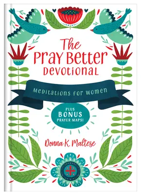 The Pray Better Devotional: Modlitba za lepší život: Modlitby pro ženy a bonusové modlitební mapy! - The Pray Better Devotional: Meditations for Women Plus Bonus Prayer Maps!