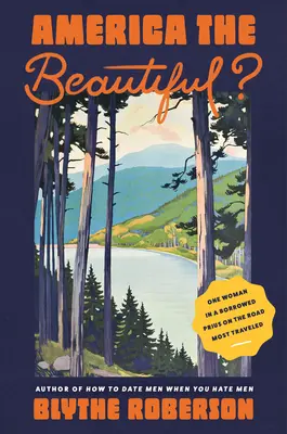 Amerika je krásná? Jedna žena ve vypůjčeném Priusu na nejdelší cestě. - America the Beautiful?: One Woman in a Borrowed Prius on the Road Most Traveled