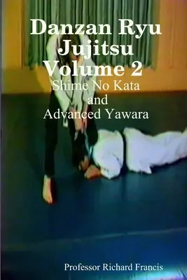 Danzan Ryu Jujitsu 2. díl Shime No Kata a Yawara pro pokročilé - Danzan Ryu Jujitsu Volume 2 Shime No Kata and Advanced Yawara