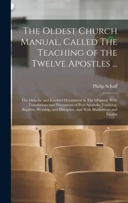 Nejstarší církevní příručka, nazvaná Učení dvanácti apoštolů ...: Didaché a příbuzné dokumenty v originále, s překlady a rozborem. - The Oldest Church Manual, Called The Teaching of the Twelve Apostles ...: The Didache and Kindred Documents in The Original, With Translations and Dis