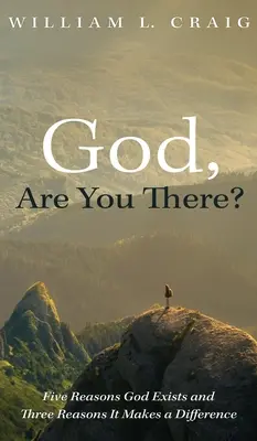 Bože, jsi tam? Pět důvodů, proč Bůh existuje, a tři důvody, proč je to důležité. - God, Are You There?: Five Reasons God Exists and Three Reasons It Makes a Difference